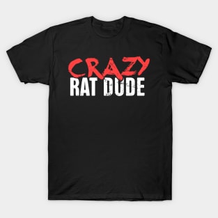 Crazy Rat Dude | Funny Pet Rat Gift T-Shirt